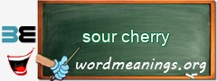 WordMeaning blackboard for sour cherry